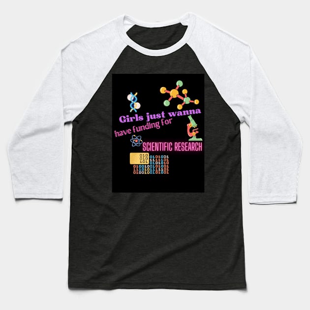 Girls just wanna have funding for scientific research Baseball T-Shirt by Simply-Bliss